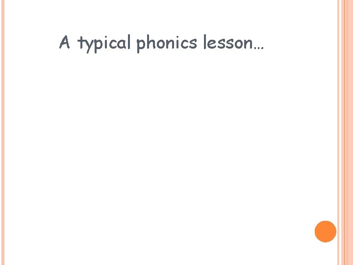 A typical phonics lesson… 