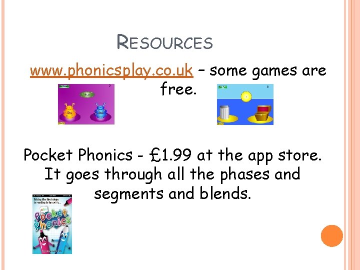 RESOURCES www. phonicsplay. co. uk – some games are free. Pocket Phonics - £