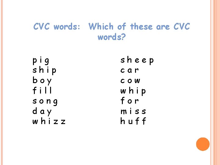 CVC words: Which of these are CVC words? pig ship boy fill song day