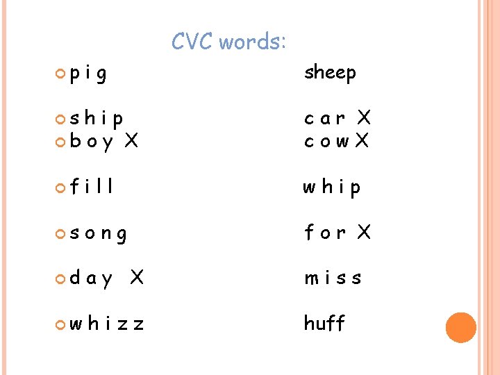 CVC words: p ig s sheep hip b o y X car X cow.