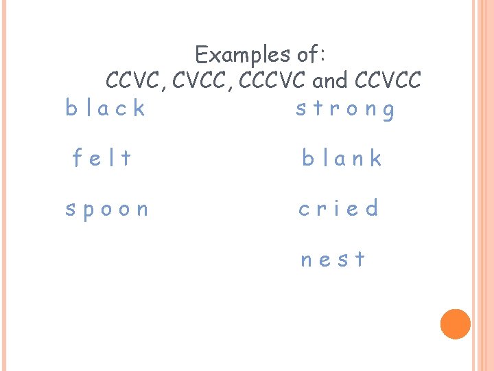 Examples of: CCVC, CVCC, CCCVC and CCVCC black strong felt blank spoon cried nest