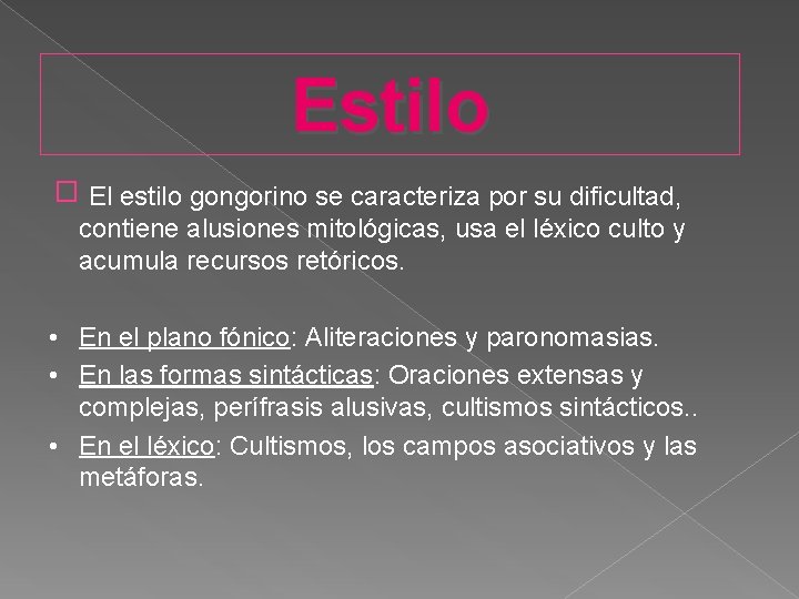  Estilo � El estilo gongorino se caracteriza por su dificultad, contiene alusiones mitológicas,