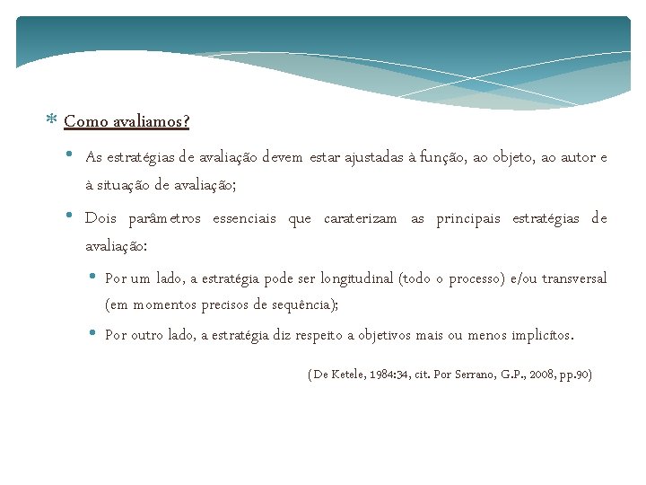  Como avaliamos? • As estratégias de avaliação devem estar ajustadas à função, ao