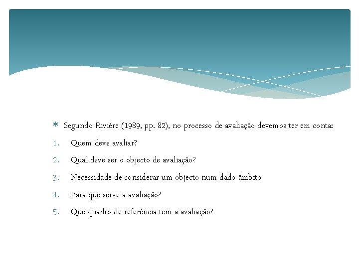  1. 2. 3. 4. 5. Segundo Rivière (1989, pp. 82), no processo de