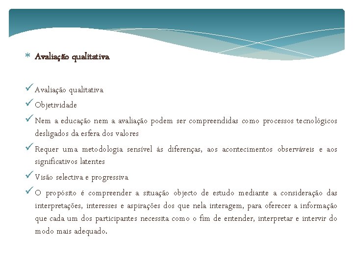  Avaliação qualitativa ü Objetividade ü Nem a educação nem a avaliação podem ser