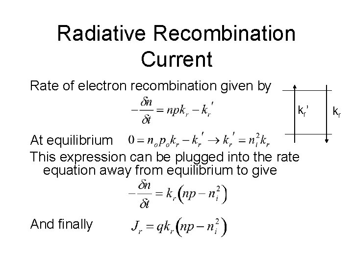 Radiative Recombination Current Rate of electron recombination given by kr’ At equilibrium This expression