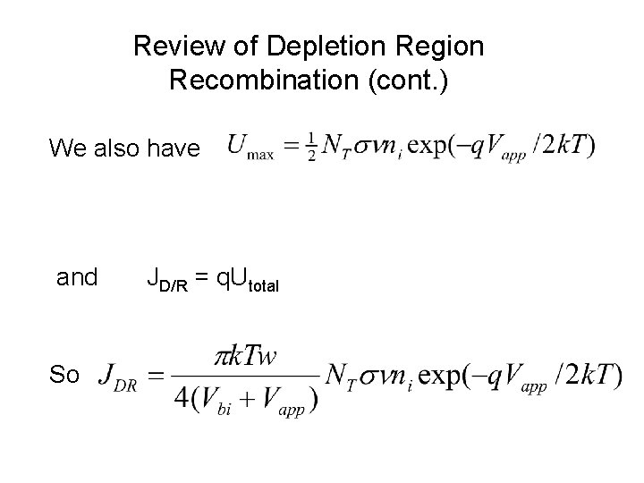 Review of Depletion Region Recombination (cont. ) We also have and So JD/R =