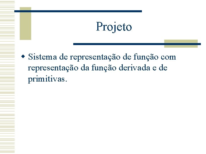 Projeto w Sistema de representação de função com representação da função derivada e de