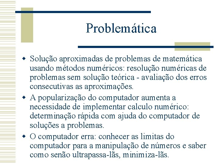 Problemática w Solução aproximadas de problemas de matemática usando métodos numéricos: resolução numéricas de