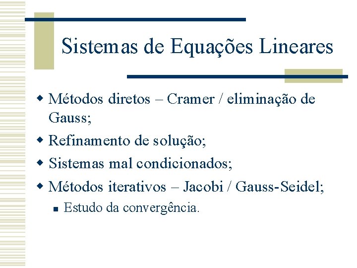 Sistemas de Equações Lineares w Métodos diretos – Cramer / eliminação de Gauss; w