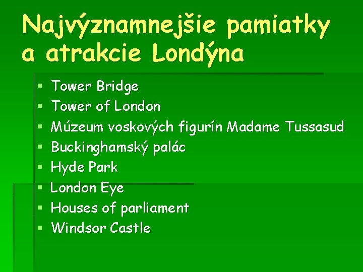 Najvýznamnejšie pamiatky a atrakcie Londýna § § § § Tower Bridge Tower of London