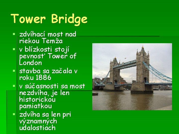 Tower Bridge § zdvíhací most nad riekou Temža § v blízkosti stojí pevnosť Tower