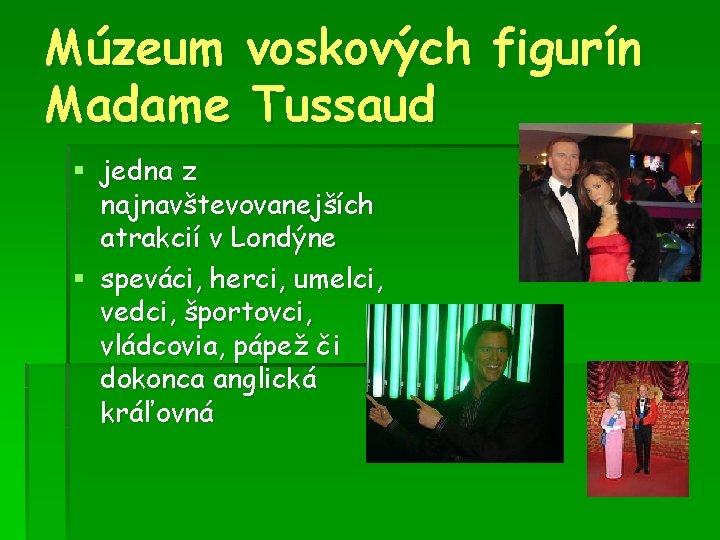 Múzeum voskových figurín Madame Tussaud § jedna z najnavštevovanejších atrakcií v Londýne § speváci,