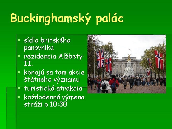 Buckinghamský palác § sídlo britského panovníka § rezidencia Alžbety II. § konajú sa tam