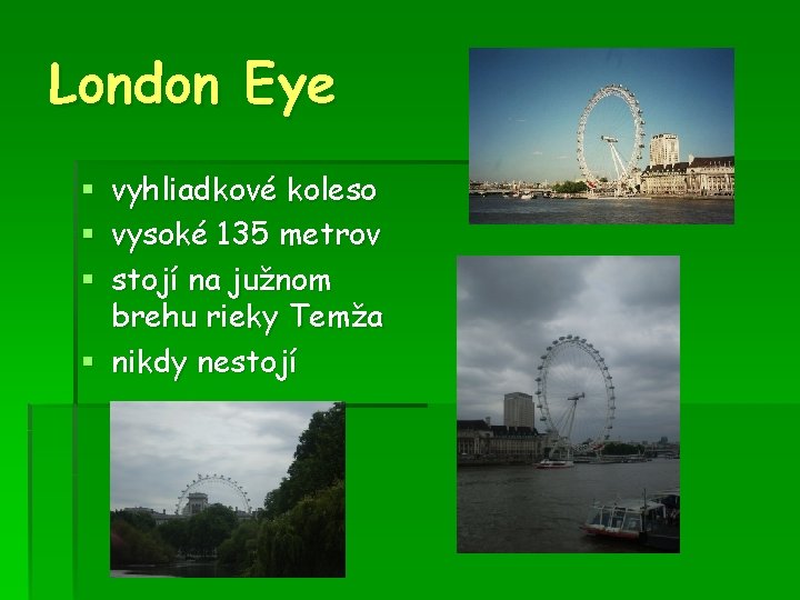 London Eye § vyhliadkové koleso § vysoké 135 metrov § stojí na južnom brehu