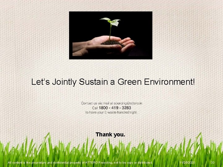 Let’s Jointly Sustain a Green Environment! Thank you. All content is the proprietary and