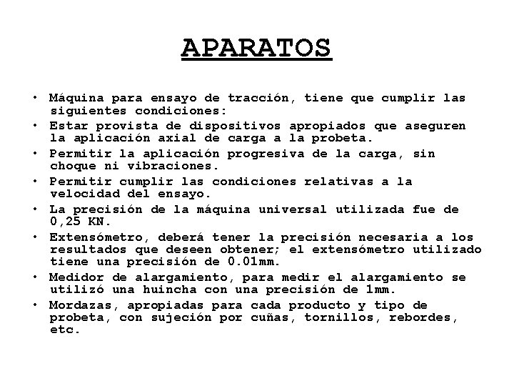 APARATOS • Máquina para ensayo de tracción, tiene que cumplir las siguientes condiciones: •