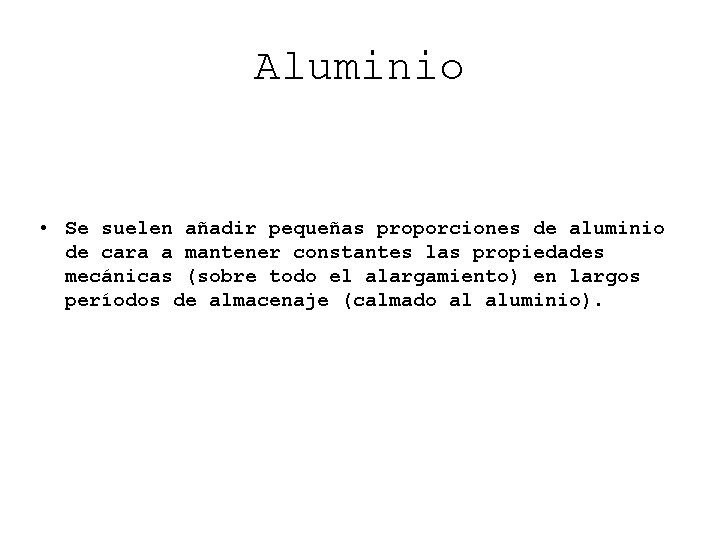 Aluminio • Se suelen añadir pequeñas proporciones de aluminio de cara a mantener constantes