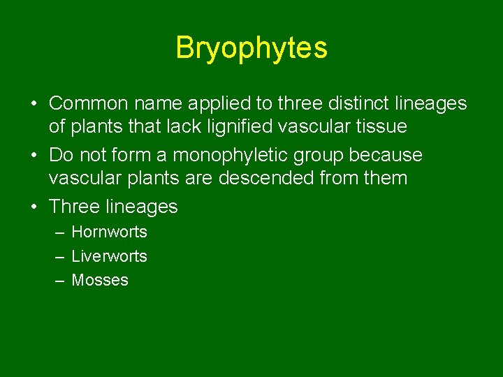 Bryophytes • Common name applied to three distinct lineages of plants that lack lignified