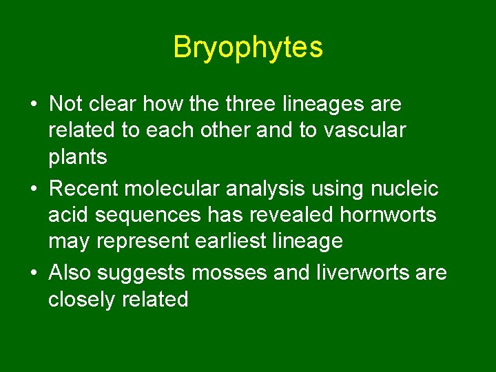 Bryophytes • Not clear how the three lineages are related to each other and