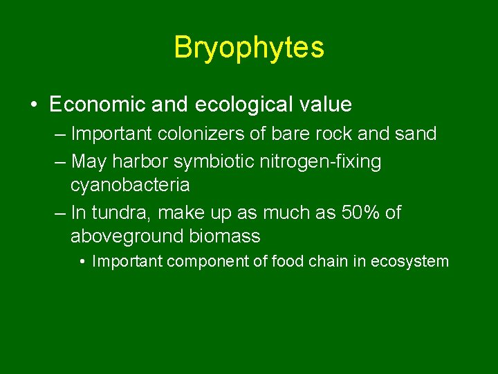 Bryophytes • Economic and ecological value – Important colonizers of bare rock and sand