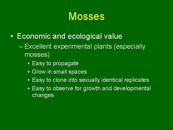 Mosses • Economic and ecological value – Excellent experimental plants (especially mosses) • •