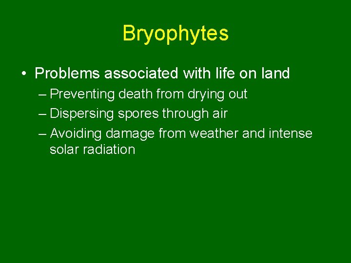 Bryophytes • Problems associated with life on land – Preventing death from drying out