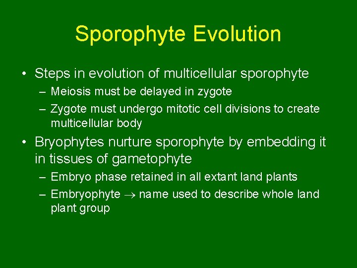 Sporophyte Evolution • Steps in evolution of multicellular sporophyte – Meiosis must be delayed