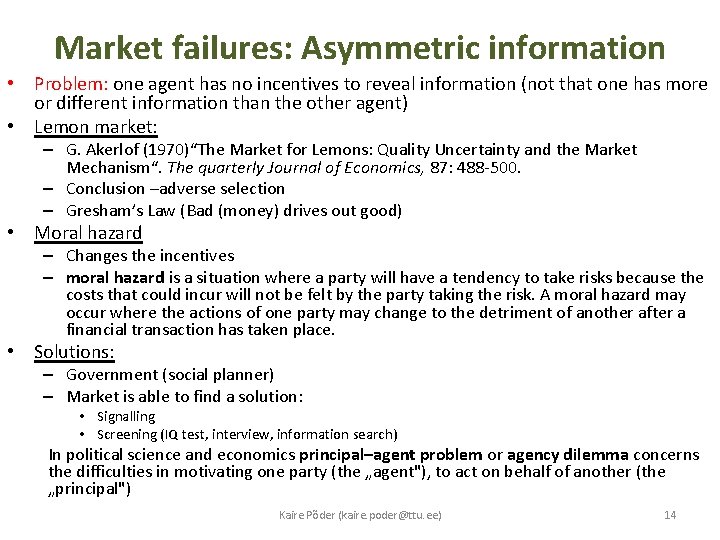 Market failures: Asymmetric information • Problem: one agent has no incentives to reveal information