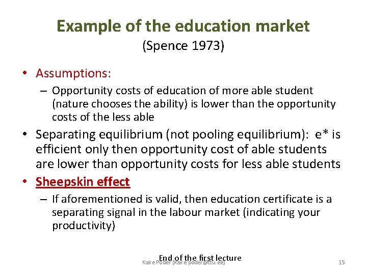 Example of the education market (Spence 1973) • Assumptions: – Opportunity costs of education