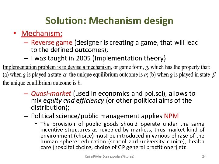 Solution: Mechanism design • Mechanism: – Reverse game (designer is creating a game, that