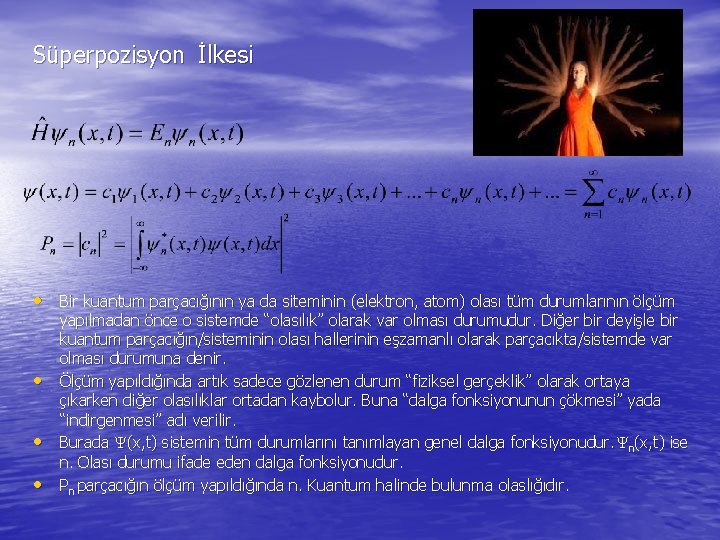  Süperpozisyon İlkesi • Bir kuantum parçacığının ya da siteminin (elektron, atom) olası tüm