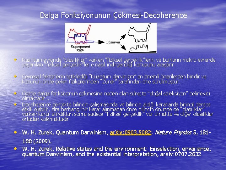 Dalga Fonksiyonunun Çökmesi-Decoherence • Kuantum evrende “olasılıklar” varken “fiziksel gerçeklik”lerin ve bunların makro evrende