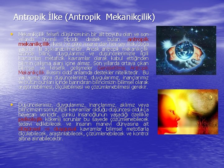 Antropik İlke (Antropik Mekanikçilik) • Mekanikçilik felsefi düşüncesinin bir alt boyutu olan ve son