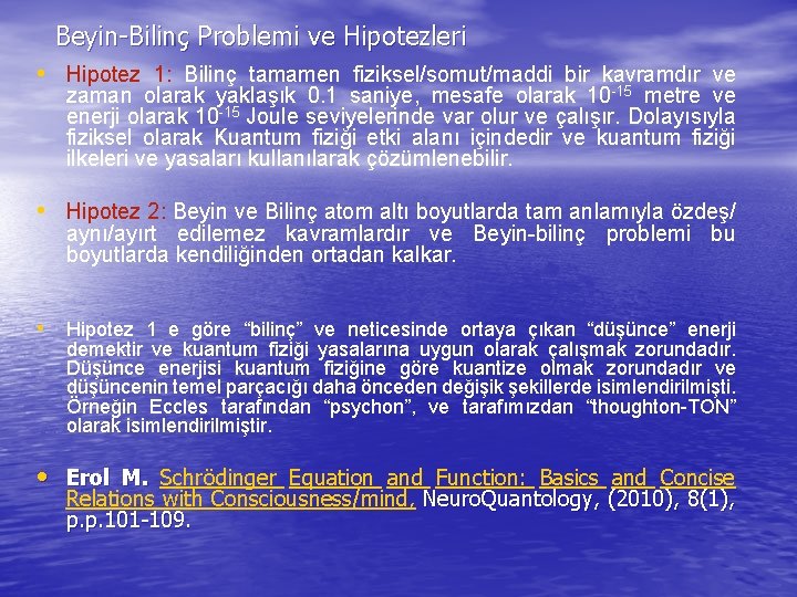 Beyin-Bilinç Problemi ve Hipotezleri • Hipotez 1: Bilinç tamamen fiziksel/somut/maddi bir kavramdır ve zaman