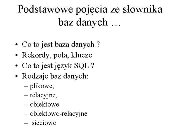 Podstawowe pojęcia ze słownika baz danych … • • Co to jest baza danych