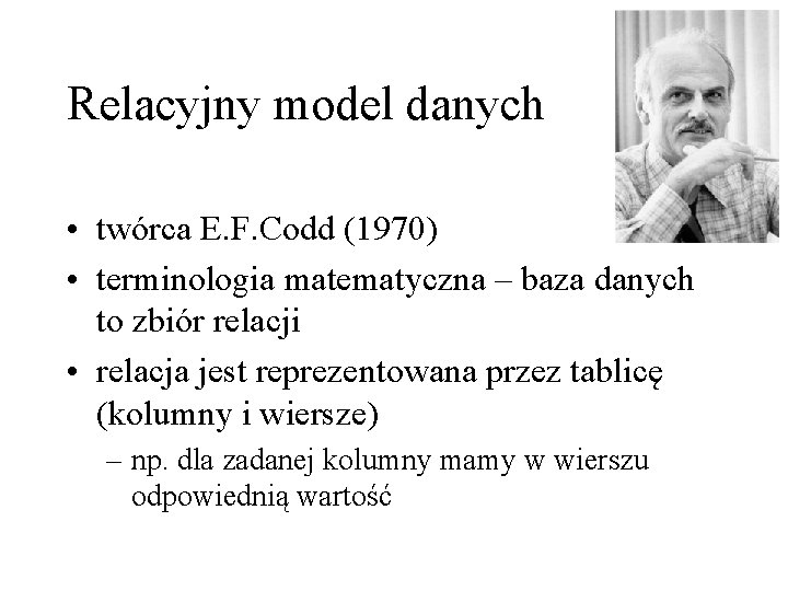 Relacyjny model danych • twórca E. F. Codd (1970) • terminologia matematyczna – baza