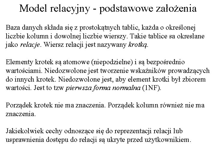 Model relacyjny - podstawowe założenia Baza danych składa się z prostokątnych tablic, każda o