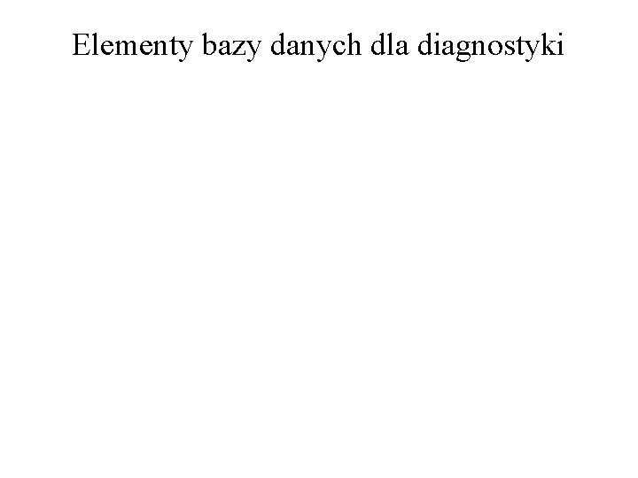 Elementy bazy danych dla diagnostyki 