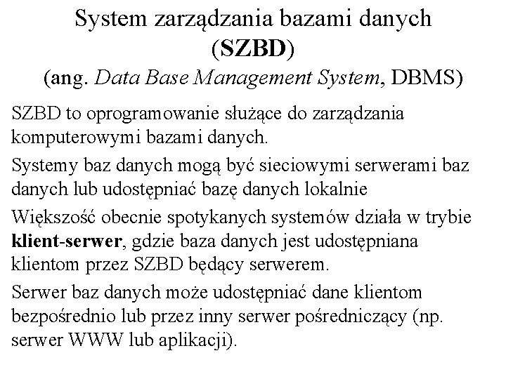 System zarządzania bazami danych (SZBD) (ang. Data Base Management System, DBMS) SZBD to oprogramowanie