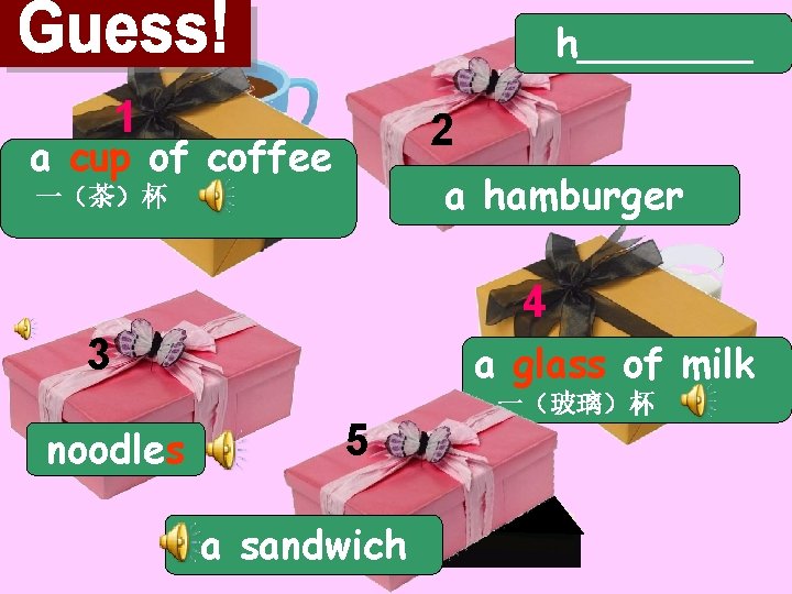 h_______ 1 2 a cup of coffee a hamburger 一（茶）杯 4 3 noodles a