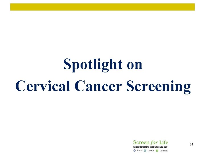 Spotlight on Cervical Cancer Screening 24 