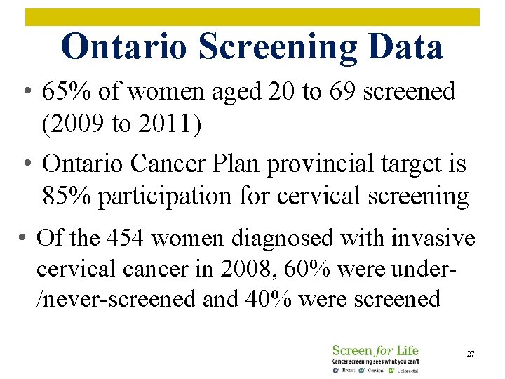 Ontario Screening Data • 65% of women aged 20 to 69 screened (2009 to