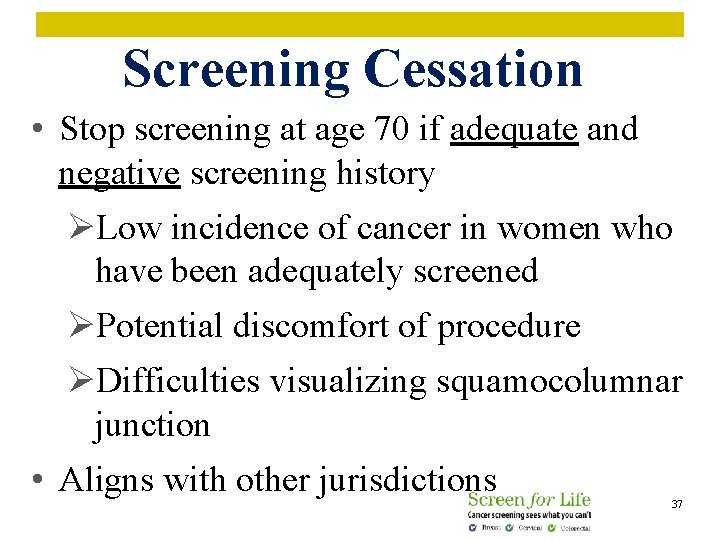 Screening Cessation • Stop screening at age 70 if adequate and negative screening history