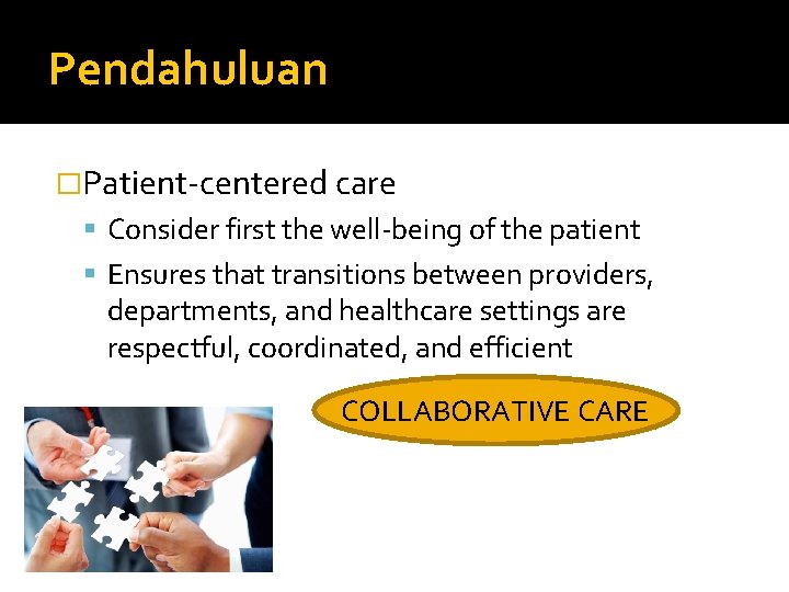 Pendahuluan �Patient-centered care Consider first the well-being of the patient Ensures that transitions between