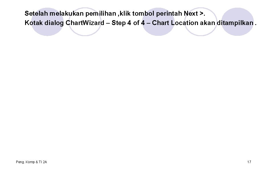 Setelah melakukan pemilihan , klik tombol perintah Next >. Kotak dialog Chart. Wizard –