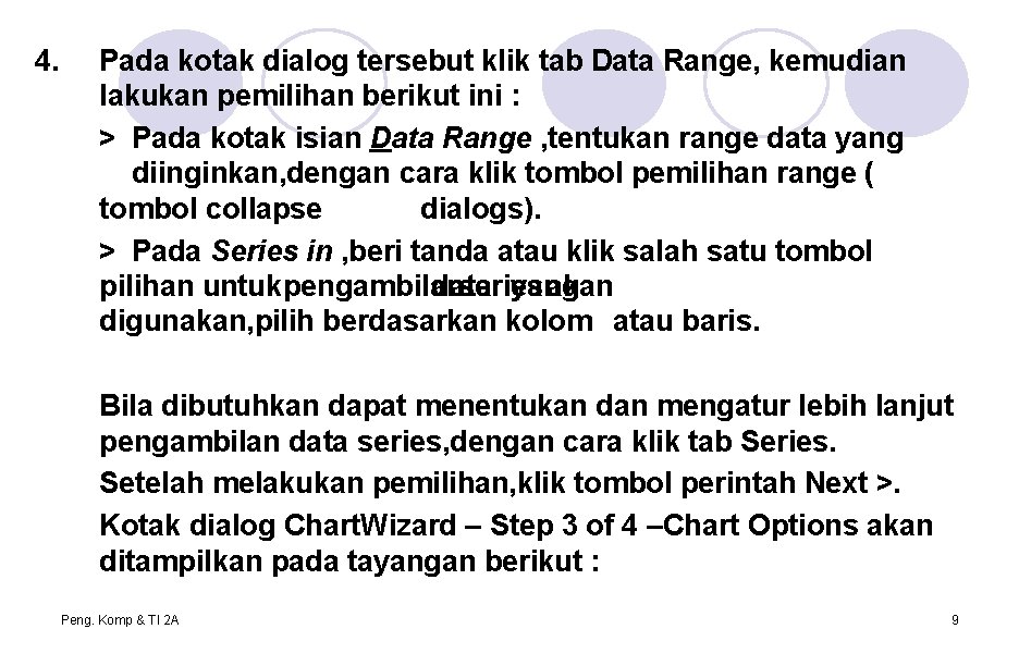 4. Pada kotak dialog tersebut klik tab Data Range, kemudian lakukan pemilihan berikut ini