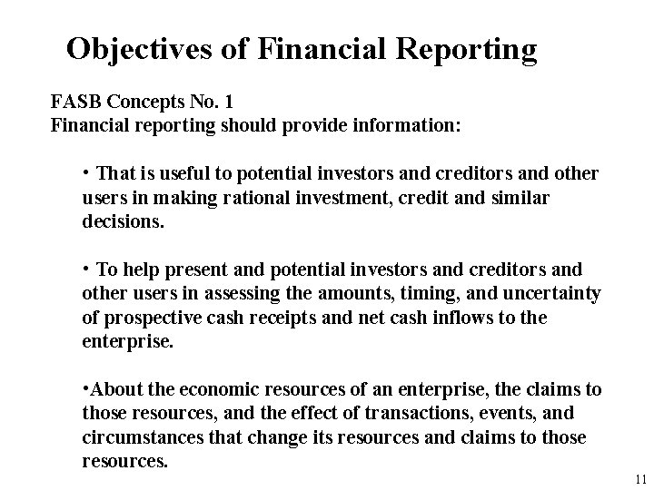 Objectives of Financial Reporting FASB Concepts No. 1 Financial reporting should provide information: •