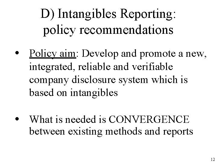 D) Intangibles Reporting: policy recommendations • Policy aim: Develop and promote a new, integrated,