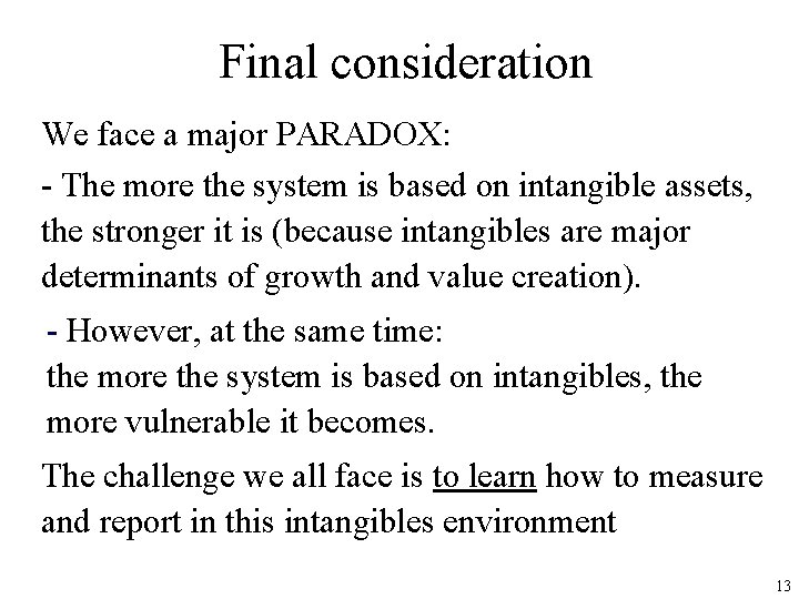 Final consideration We face a major PARADOX: - The more the system is based
